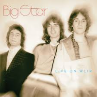 Big Star: Live-r Than They Ever Were