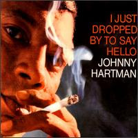 I Just Dropped By To Say Hello by Johnny Hartman