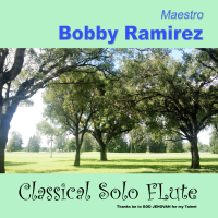 Classical Solo Flute by Bobby Ramirez