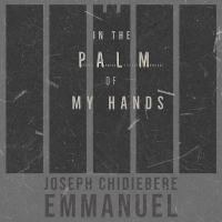 In The Palm of My Hands by Chidiebere Joseph Emmanuel