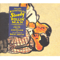 Steady Rollin' Man * Echoes Of Robert Johnson by Philippe Mouratoglou