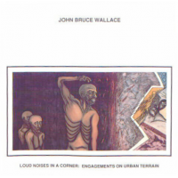 Loud Noises In A Corner: Engagements On Urban Terrain by John Bruce Wallace