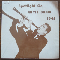 Spotlight On Artie Shaw - 1945 by Artie Shaw