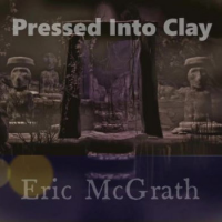 Pressed Into Clay by Eric McGrath