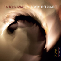 Phil Broadhurst Quartet: Flaubert's Dance