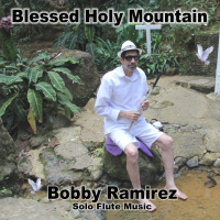 Blessed Holy Mountain - Solo Flute Music by Bobby Ramirez