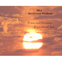 Praise and Devotion:Inspirational Jazz by Misz The Groove Producer