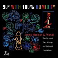 Jimmy Madison: 90 Degrees With 100% Humidity