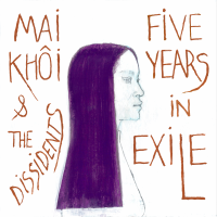 Five Years in Exile by Mai Kh&ocirc;i & the Dissidents