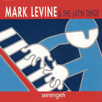 Mark Levine & The Latin Tinge: Serengeti