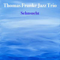 Sehnsucht (Longing) by Thomas Franke Jazz Trio