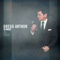 Gregg Arthur: In Concert: The Great American Songbook