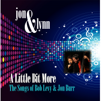 A Little Bit More: The Songs of Bob Levy &amp; Jon Burr by Bob Levy