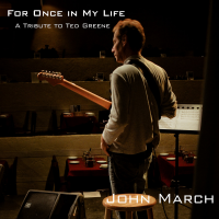 For Once In My Life, a Tribute to Ted Greene by John March