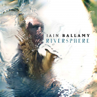 Iain Ballamy: Riversphere, Vol. 1