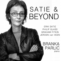 Satie &amp;Beyond by Branka Parlic