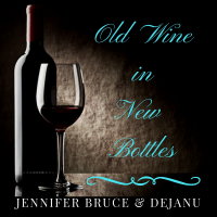 Old Wine in New Bottles by Jennifer Bruce & DejaNu