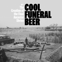 COOL FUNERAL BEER – DAY 1 – THE CREATION OF THE FINAL ANCESTOR... by Bengt Berger