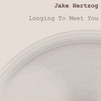 Guitarist Jake Hertzog Releases 'Longing To Meet You'