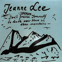 Don't Freeze Yourself To Death Over There In Those Mountains by Jeanne Lee