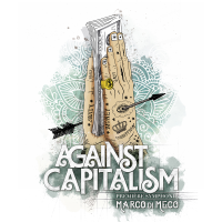 Against Capitalism Premi&egrave;re Symphonie by Marco Di Meco