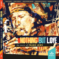 Nothing But Love - The Music of Frank Lowe 