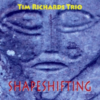 Tim Richards TRIO - Shapeshifting by Tim Richards Trio