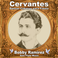 Cervantes: Danzas Cubanas para Flauta by Bobby Ramirez