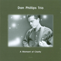 Dan Phillips: Dan Phillips Trio - Moment of Clarity