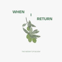 The Weight of Bloom by When I Return