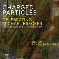 Celebrating Michael Brecker: Live at the Bach Dancing & Dynamite Society by Charged Particles