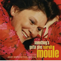 Sarah Moule: Something's Gotta Give