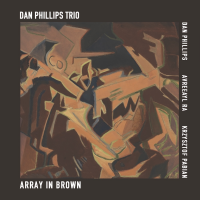 Dan Phillips Trio - Array in Brown by Dan Phillips