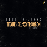 Titanes del Trombón (Remastered) by Doug Beavers