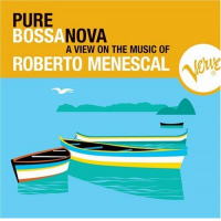 Pure Bossa Nova: Roberto Menescal by Roberto Menescal