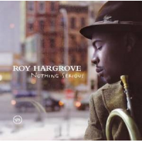 Roy Hargrove: Nothing Serious