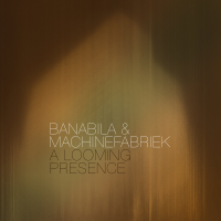A Looming Presence by Michel Banabila