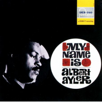 My Name Is Albert Ayler by Albert Ayler