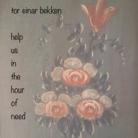 Tor Einar Bekken: Help Us In The Hour of Need