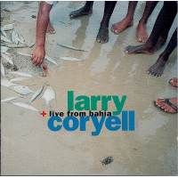 Live From Bahia by Larry Coryell