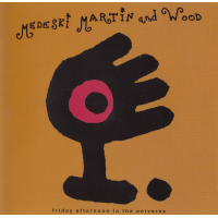 Medeski Martin & Wood: Friday Afternoon In The Universe