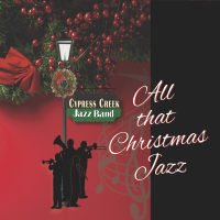 All that Christmas Jazz by Cypress Creek Jazz Band