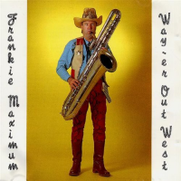 Frankie Maximum Goes Way-er Out West by Frank Macchia