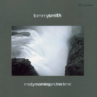 Tommy Smith: Misty Morning & No Time