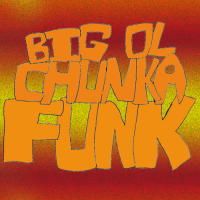 Big Ol Chunka Funk