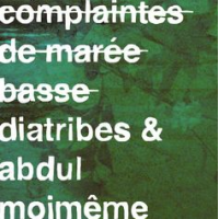 Complaintes de Mar&eacute;e Basse / with: Diatribes by Abdul Moimême