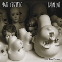 Matt Criscuolo: Headin’ Out