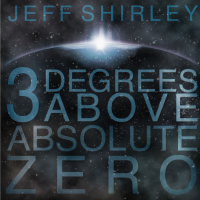 3 Degrees Above Absolute Zero by Jeff Shirley