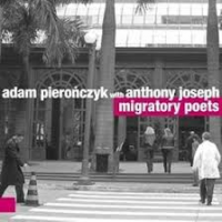 Adam Pieronczyk: Migratory Poets feat. Anthony Joseph