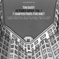 Tim Daisy: October Music – 7 Compositions For Duet (Vol 1)